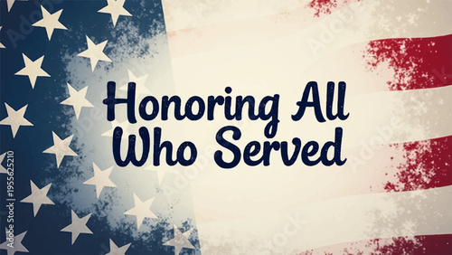 Patriotic american flag background with 'honoring all who served' text grunge effect usa