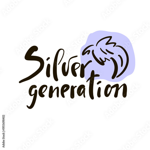 Silver generation - inspire motivational quote about an ageism, idiom, slang. Hand drawn lettering. Print for social media content, inspirational poster, t-shirt, bag, cups, card, sticker, badge. 