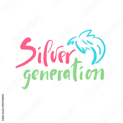 Silver generation - inspire motivational quote about an ageism, idiom, slang. Hand drawn lettering. Print for social media content, inspirational poster, t-shirt, bag, cups, card, sticker, badge. 