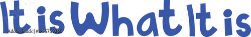 It Is What It Is Blue Hand-Drawn Text, Vector Graphic