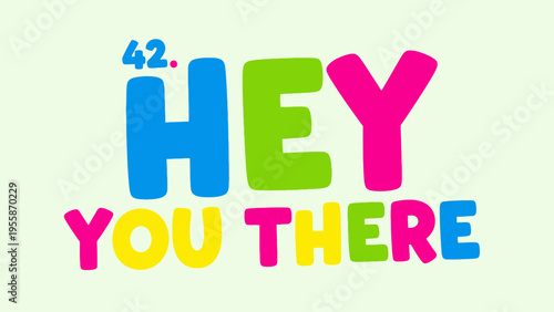 Colorful Hey You There Text with Number 42.