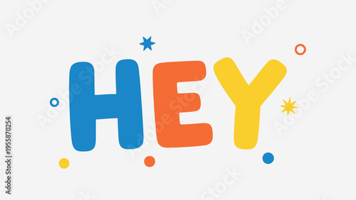 Colorful Hey text with playful design and decorative elements.