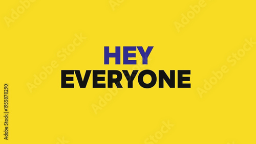 Bold HEY EVERYONE text on a vibrant yellow background.