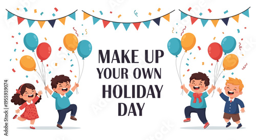 Colorful illustration of children celebrating Make Up Your Own Holiday Day with balloons and festive decorations.