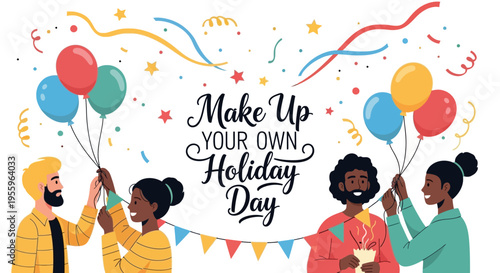 Vector illustration of diverse people celebrating Make Up Your Own Holiday Day with colorful balloons and streamers in a lively scene.