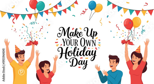 Vector illustration of four people celebrating Make Up Your Own Holiday Day with colorful balloons and banners in a lively scene.