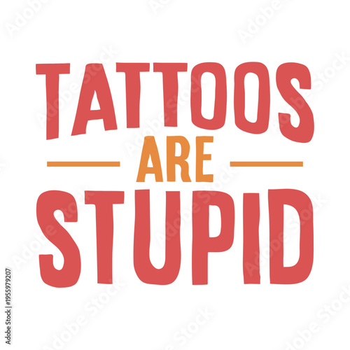 Tattoos are stupid