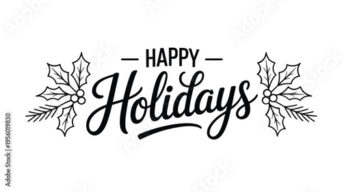 Elegant hand lettered happy holidays greeting with holly leaf accents