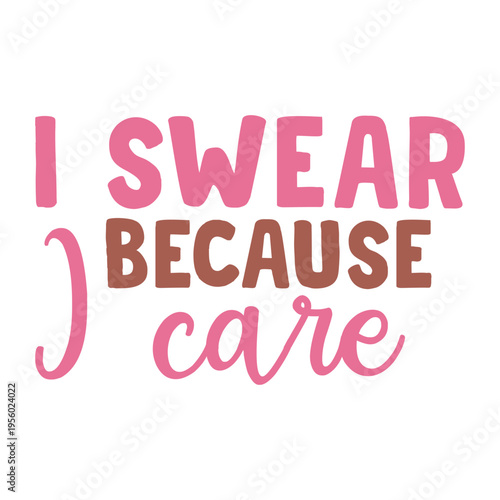 I Swear Because I Care