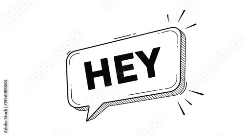 White speech bubble with the word hey written in bold black text for casual greetings and call to action messages.