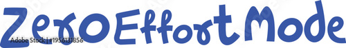 Zero-effort Mode Playful Blue Stylized Text Vector - Graphic