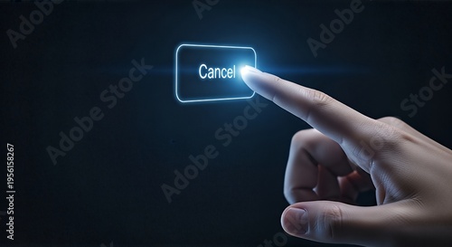 Hand reaching for a glowing 'cancel' button. Dark background, hi-tech aesthetics.