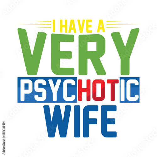 I Have a Very Psychotic Wife