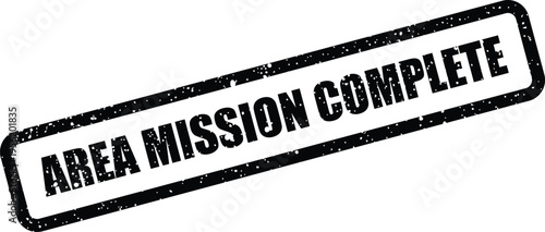 Distressed black rubber stamp announcing AREA MISSION COMPLETE for project success or task accomplishment notification
