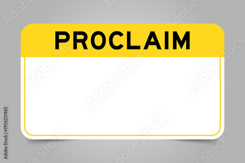 Label banner that have yellow headline with word proclaim and white copy space, on gray background
