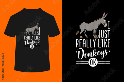 I Just Really Like Donkeys OK - Farmer & Donkey Lover Gift T-Shirt
