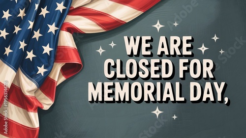 American flag draped with text stating We are closed for Memorial Day