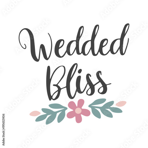 wedded bliss" in a modern calligraphy style. 