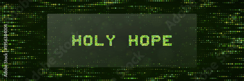 Holy Hope Text in Green Digital Matrix Style for Cyberpunk Christian Media Background