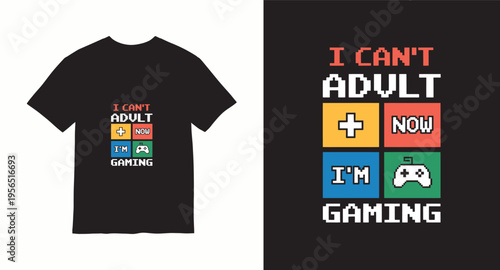 I can't adult now i'm gaming t-shirt design, pixel art typography with gamepad
