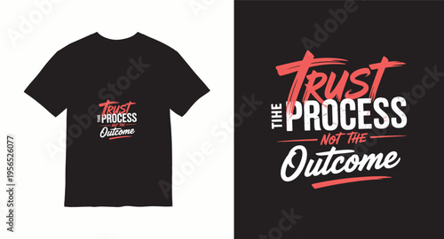 Trust the process not the outcome typography t-shirt design inspirational quotes lettering