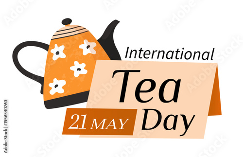 Tea day banner. International holiday. Tasty drink. Antioxidant beverage. Ceramic teapot. Hot kettle. Porcelain tableware. Global event. Annual celebration date. Vector teatime card