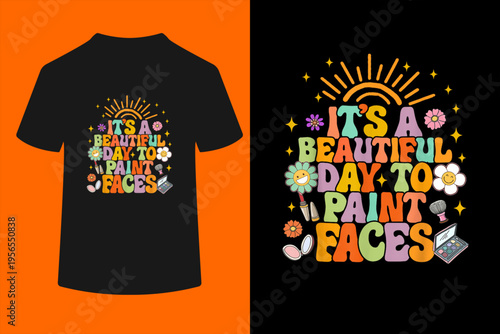 Makeup Artist Funny It's A Beautiful Day to Paint Faces T-Shirt
