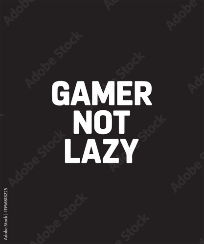 Gamer Not Lazy Text Design on Black Background | Minimalist Typography | Bold White Font