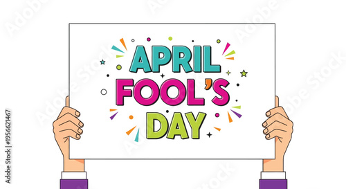 Hands holding a sign displaying april fool s day with colorful confetti