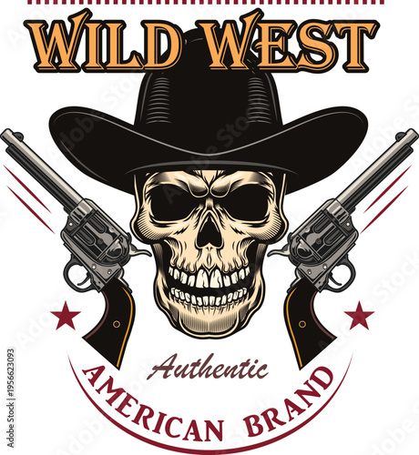 Wild West Authentic American Brand Skull in Cowboy Hat with Crossed Revolvers, Vintage Western Vector Badge Design