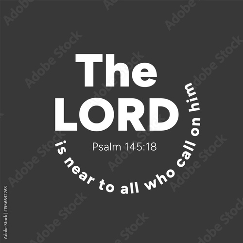 The Lord is near to all who call on Him Psalm 145 18 Christian Bible verse typography on dark background
