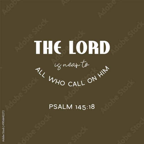 The Lord is near to all who call on Him Psalm 145 18 Bible verse typography on olive brown background