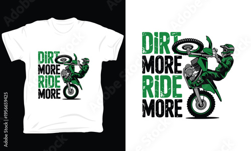 Dirt more ride more motocross stunting biker quote on white shirt vector illustration design