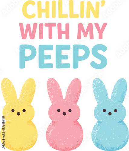 Chillin With My Peeps Easter Bunny Design with Pastel Candy Style Characters