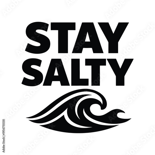Stay salty typography design with a stylized ocean wave icon in high contrast black and white