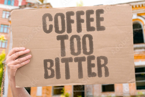 Foto "Coffee Too Bitter" The bitterness of coffee is the single biggest reason that non-coffee drinkers say they simply cannot get used to it