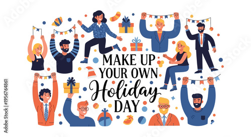 Colorful illustration of people celebrating with text 'Make Up Your Own Holiday Day' surrounded by confetti and stars on a white background.