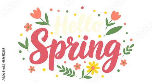 Vibrant 'Hello Spring' illustration with cheerful hand-lettered typography, surrounded by blossoming flowers and fresh green foliage, capturing seasonal awakening and joy