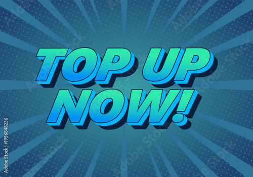 Bold comic style text top up now! in blue green gradient with halftone dotted radial background and dark drop shadow, energetic promotional graphic
