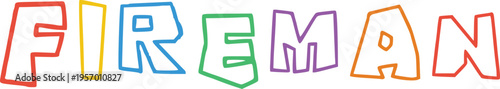 Fireman word lettering with bright multi colored doodle style for first responder and safety education design art