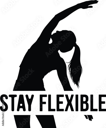 Stay flexible fitness motivation silhouette