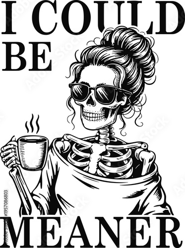 I Could Be Meaner SVG, I Could Be Meaner Funny Skeleton SVG, Trendy Sarcastic SVG, I Could Be Meaner Drinking Coffee Skeleton SVG