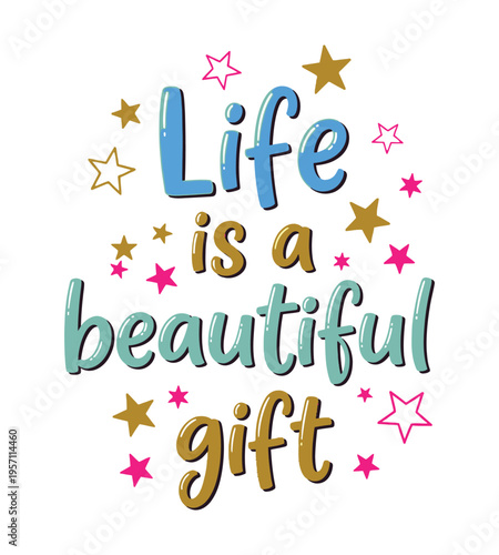 Life is a beautiful gift typography art with decorative colorful stars on a plain white background