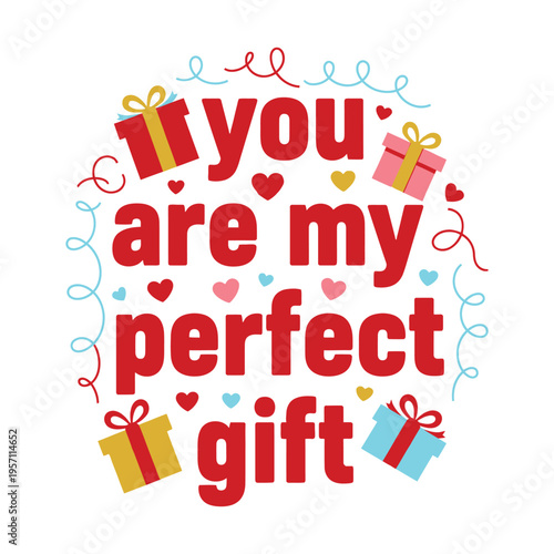 A festive romantic greeting card design featuring the text you are my perfect gift with presents