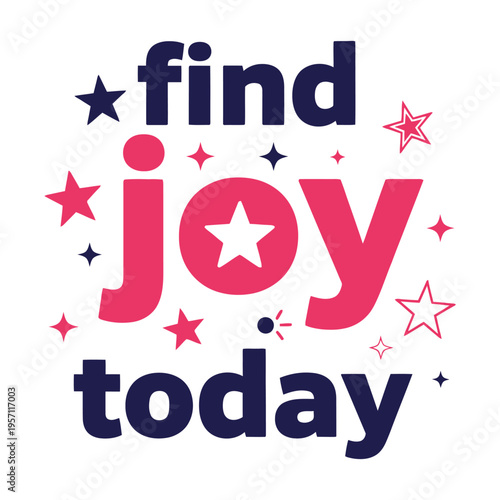 A motivational graphic design featuring the inspirational phrase find joy today with star accents