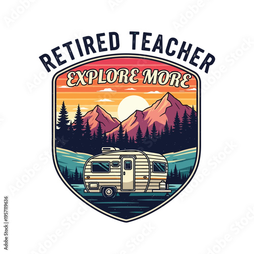 A vintage style badge illustration featuring a retired teacher exploring nature in a trailer home