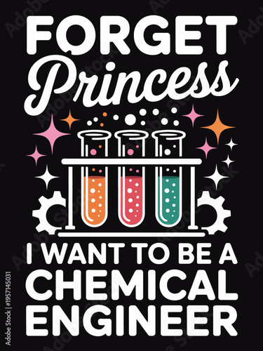 The image features the phrase 'Forget Princess, I Want to Be a Chemical Engineer' with colorful test