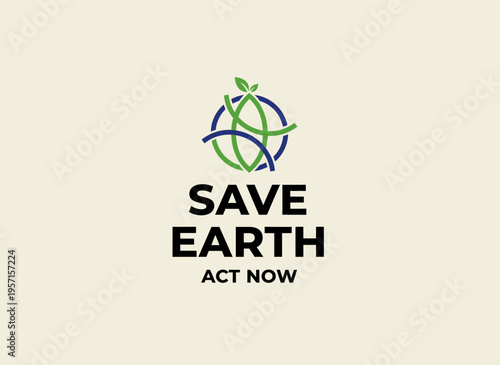 A save earth campaign poster with a green and blue globe and leaf symbol encourages people to act now on environmental conservation.