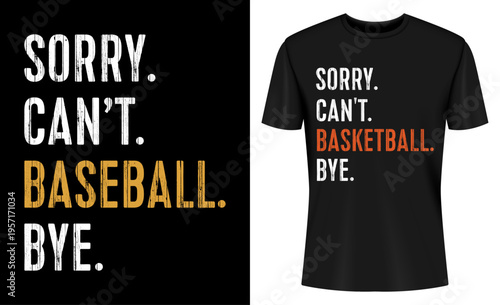 Sorry Can't Baseball Bye, Sorry Can't Basketball Bye T-Shirt Design Vector
