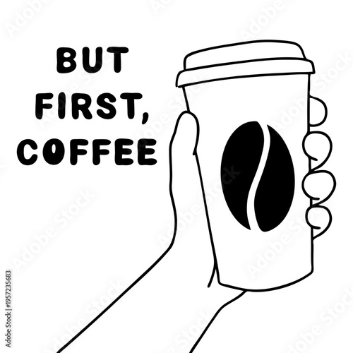 Hand holding paper coffee cup with But First Coffee quote doodle vector